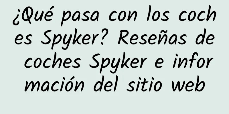 ¿Qué pasa con los coches Spyker? Reseñas de coches Spyker e información del sitio web