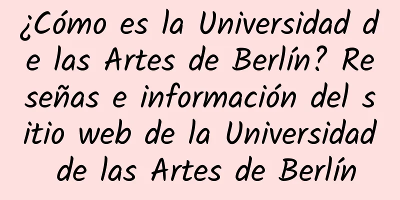 ¿Cómo es la Universidad de las Artes de Berlín? Reseñas e información del sitio web de la Universidad de las Artes de Berlín