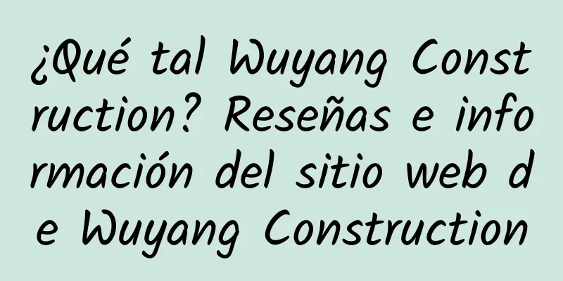 ¿Qué tal Wuyang Construction? Reseñas e información del sitio web de Wuyang Construction