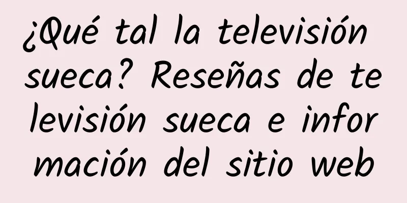 ¿Qué tal la televisión sueca? Reseñas de televisión sueca e información del sitio web
