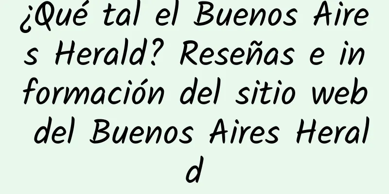 ¿Qué tal el Buenos Aires Herald? Reseñas e información del sitio web del Buenos Aires Herald