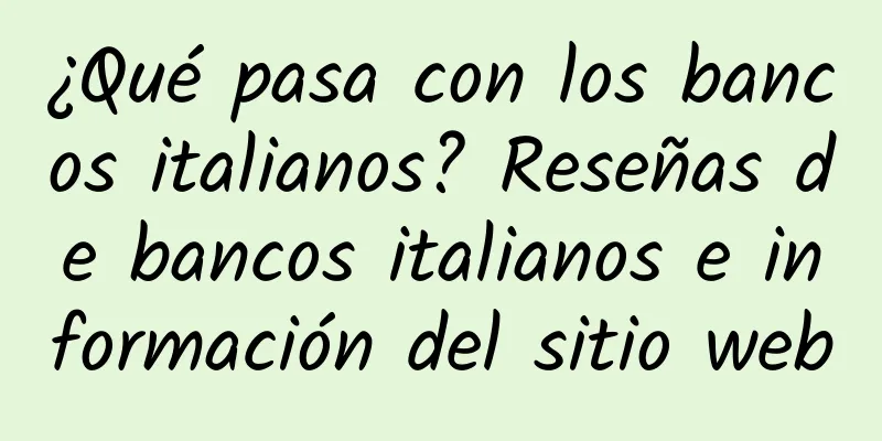 ¿Qué pasa con los bancos italianos? Reseñas de bancos italianos e información del sitio web