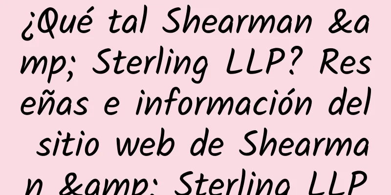 ¿Qué tal Shearman & Sterling LLP? Reseñas e información del sitio web de Shearman & Sterling LLP