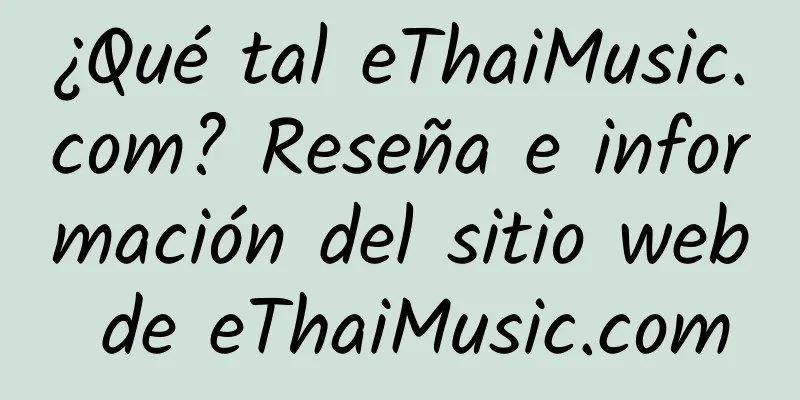 ¿Qué tal eThaiMusic.com? Reseña e información del sitio web de eThaiMusic.com