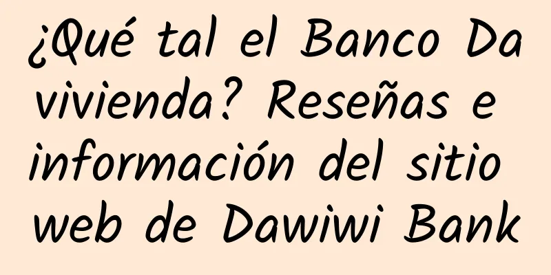¿Qué tal el Banco Davivienda? Reseñas e información del sitio web de Dawiwi Bank