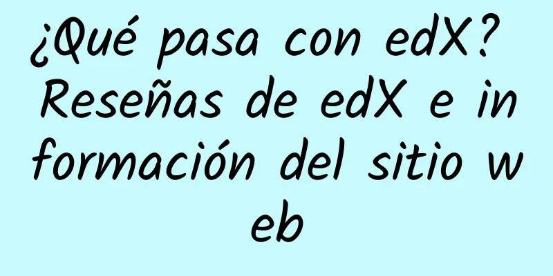¿Qué pasa con edX? Reseñas de edX e información del sitio web