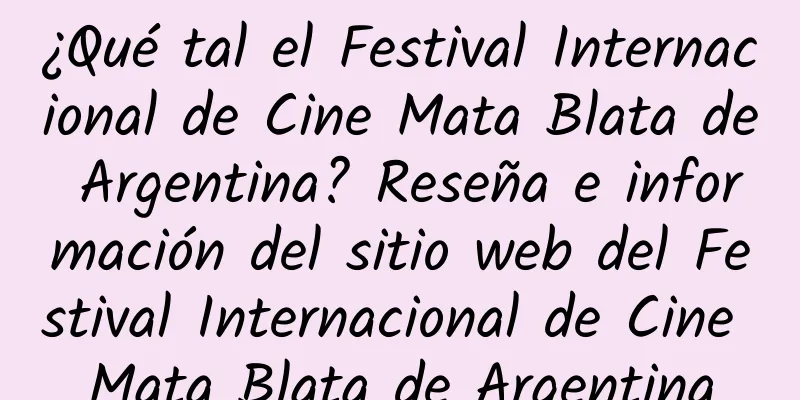 ¿Qué tal el Festival Internacional de Cine Mata Blata de Argentina? Reseña e información del sitio web del Festival Internacional de Cine Mata Blata de Argentina