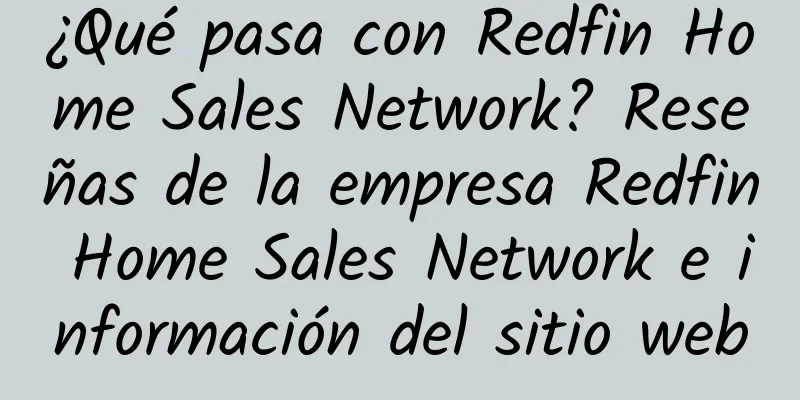 ¿Qué pasa con Redfin Home Sales Network? Reseñas de la empresa Redfin Home Sales Network e información del sitio web