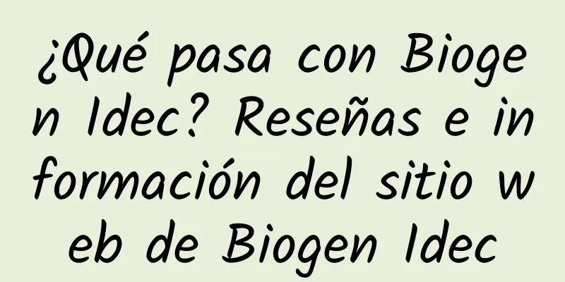 ¿Qué pasa con Biogen Idec? Reseñas e información del sitio web de Biogen Idec