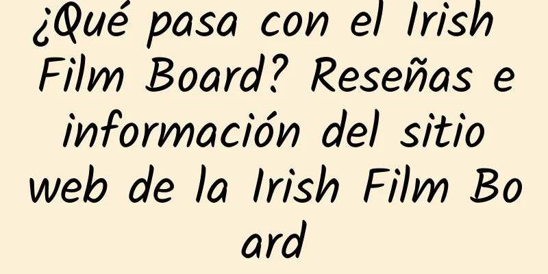 ¿Qué pasa con el Irish Film Board? Reseñas e información del sitio web de la Irish Film Board