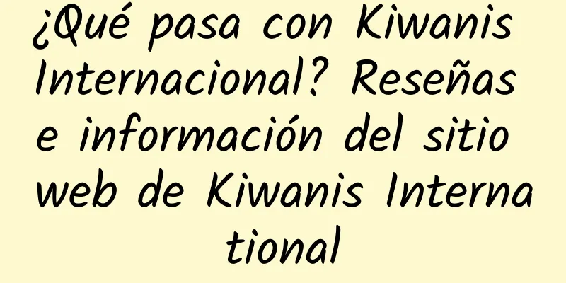 ¿Qué pasa con Kiwanis Internacional? Reseñas e información del sitio web de Kiwanis International