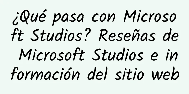 ¿Qué pasa con Microsoft Studios? Reseñas de Microsoft Studios e información del sitio web