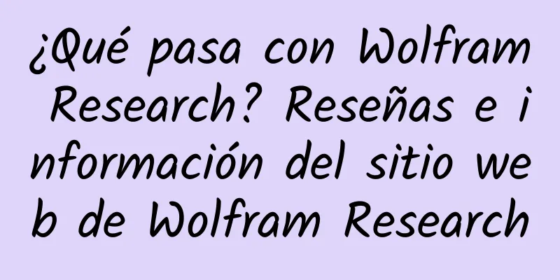 ¿Qué pasa con Wolfram Research? Reseñas e información del sitio web de Wolfram Research