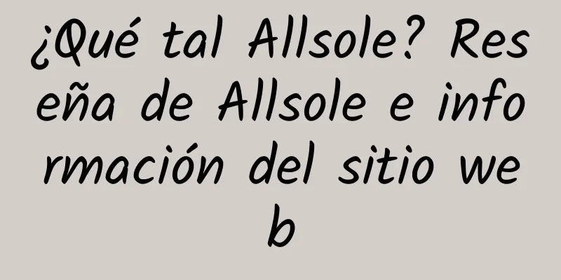¿Qué tal Allsole? Reseña de Allsole e información del sitio web