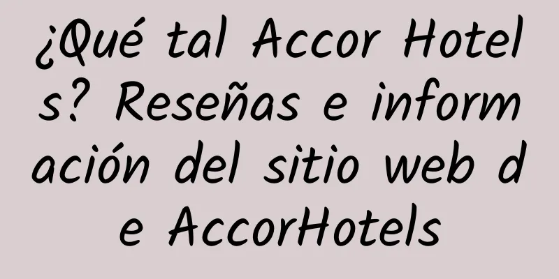 ¿Qué tal Accor Hotels? Reseñas e información del sitio web de AccorHotels