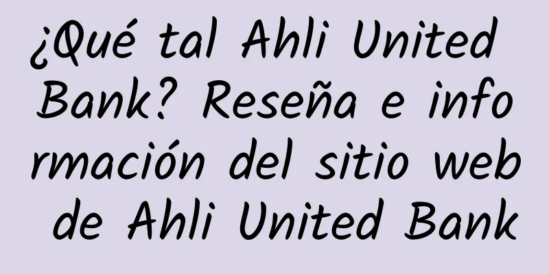 ¿Qué tal Ahli United Bank? Reseña e información del sitio web de Ahli United Bank
