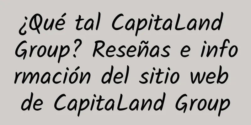 ¿Qué tal CapitaLand Group? Reseñas e información del sitio web de CapitaLand Group