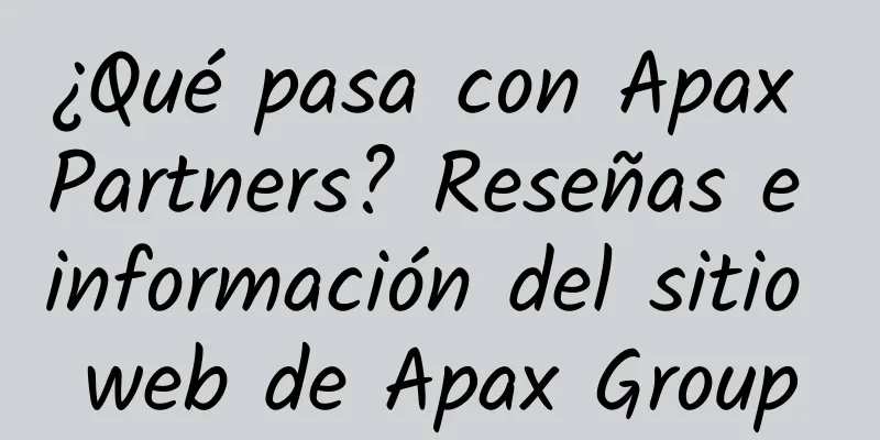 ¿Qué pasa con Apax Partners? Reseñas e información del sitio web de Apax Group