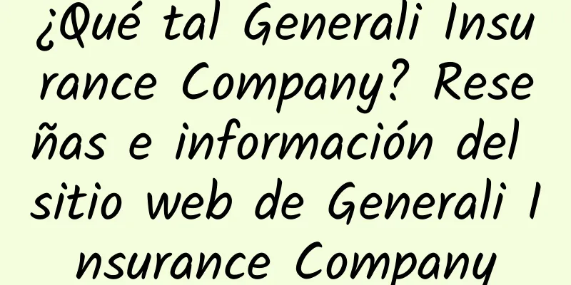¿Qué tal Generali Insurance Company? Reseñas e información del sitio web de Generali Insurance Company