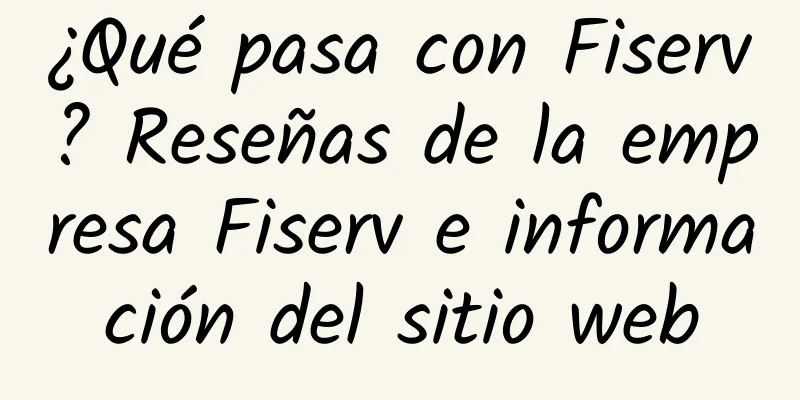 ¿Qué pasa con Fiserv? Reseñas de la empresa Fiserv e información del sitio web