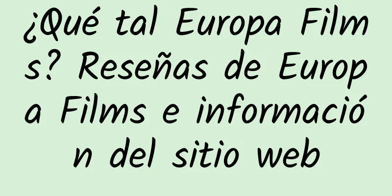 ¿Qué tal Europa Films? Reseñas de Europa Films e información del sitio web