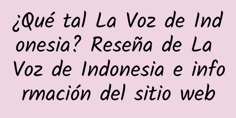 ¿Qué tal La Voz de Indonesia? Reseña de La Voz de Indonesia e información del sitio web