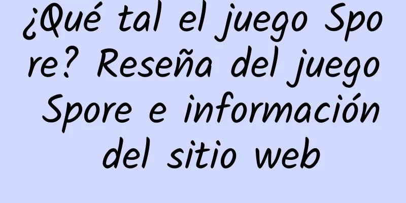 ¿Qué tal el juego Spore? Reseña del juego Spore e información del sitio web