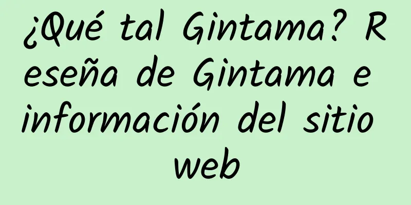 ¿Qué tal Gintama? Reseña de Gintama e información del sitio web