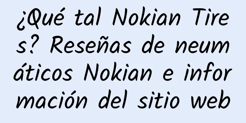 ¿Qué tal Nokian Tires? Reseñas de neumáticos Nokian e información del sitio web