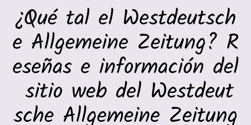 ¿Qué tal el Westdeutsche Allgemeine Zeitung? Reseñas e información del sitio web del Westdeutsche Allgemeine Zeitung