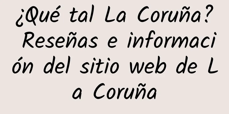 ¿Qué tal La Coruña? Reseñas e información del sitio web de La Coruña