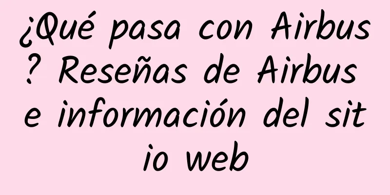 ¿Qué pasa con Airbus? Reseñas de Airbus e información del sitio web