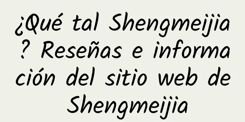 ¿Qué tal Shengmeijia? Reseñas e información del sitio web de Shengmeijia