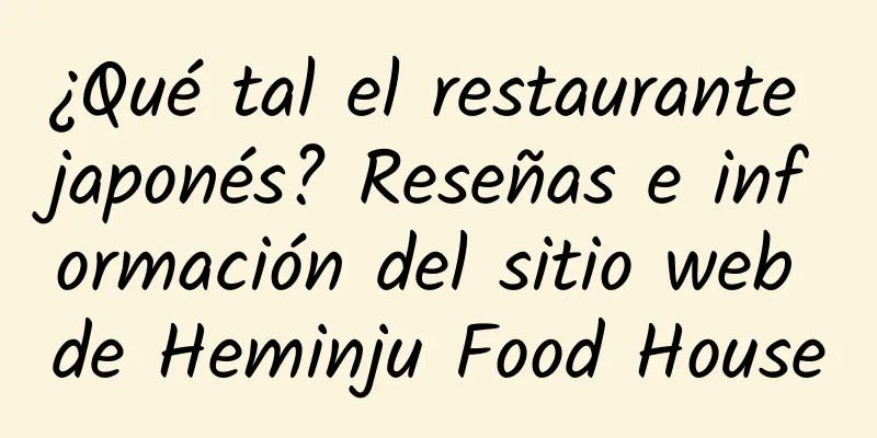 ¿Qué tal el restaurante japonés? Reseñas e información del sitio web de Heminju Food House
