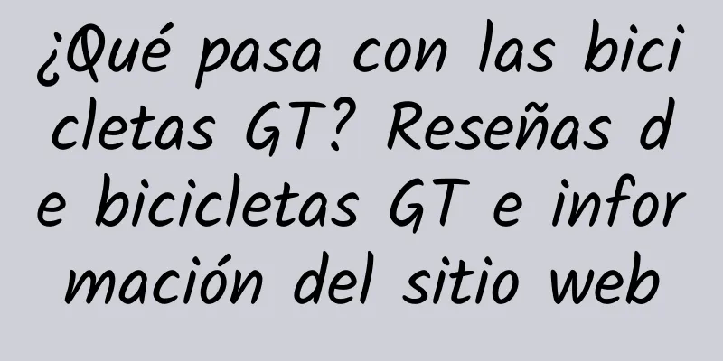 ¿Qué pasa con las bicicletas GT? Reseñas de bicicletas GT e información del sitio web