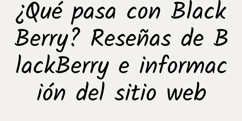 ¿Qué pasa con BlackBerry? Reseñas de BlackBerry e información del sitio web