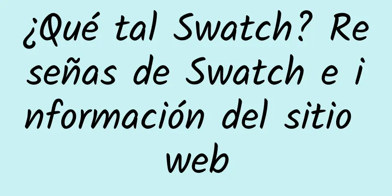 ¿Qué tal Swatch? Reseñas de Swatch e información del sitio web