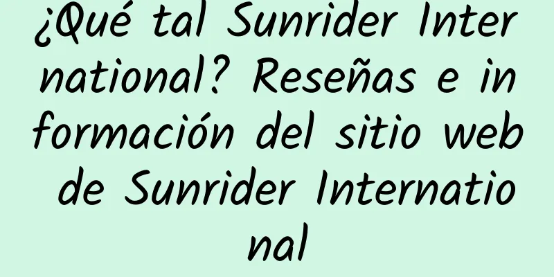 ¿Qué tal Sunrider International? Reseñas e información del sitio web de Sunrider International