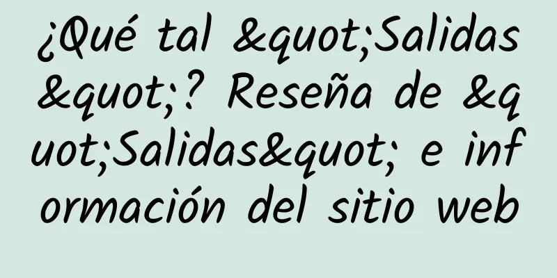 ¿Qué tal "Salidas"? Reseña de "Salidas" e información del sitio web