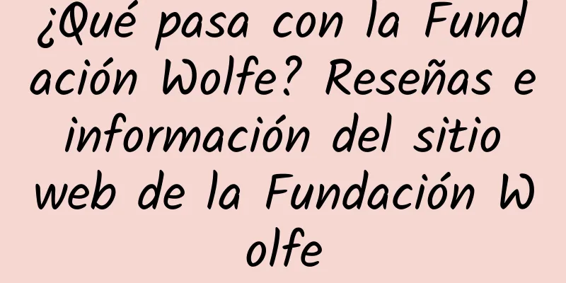 ¿Qué pasa con la Fundación Wolfe? Reseñas e información del sitio web de la Fundación Wolfe