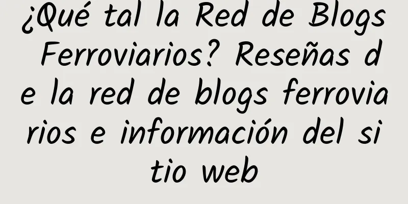 ¿Qué tal la Red de Blogs Ferroviarios? Reseñas de la red de blogs ferroviarios e información del sitio web
