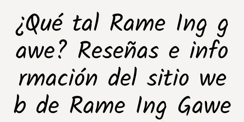 ¿Qué tal Rame Ing gawe? Reseñas e información del sitio web de Rame Ing Gawe