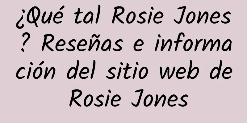¿Qué tal Rosie Jones? Reseñas e información del sitio web de Rosie Jones