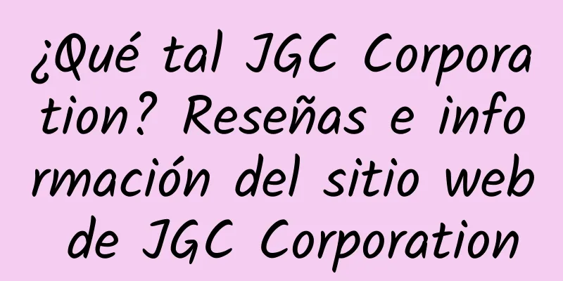 ¿Qué tal JGC Corporation? Reseñas e información del sitio web de JGC Corporation