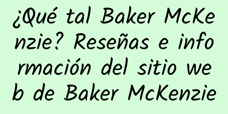 ¿Qué tal Baker McKenzie? Reseñas e información del sitio web de Baker McKenzie