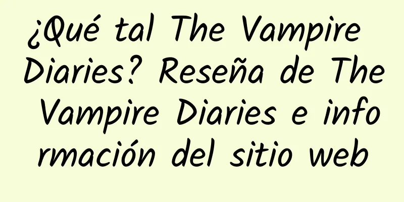 ¿Qué tal The Vampire Diaries? Reseña de The Vampire Diaries e información del sitio web