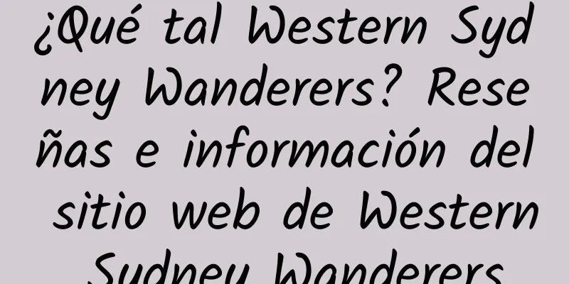 ¿Qué tal Western Sydney Wanderers? Reseñas e información del sitio web de Western Sydney Wanderers