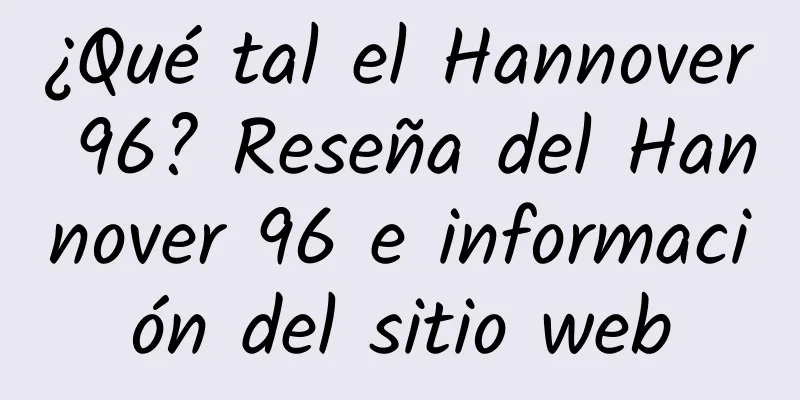 ¿Qué tal el Hannover 96? Reseña del Hannover 96 e información del sitio web