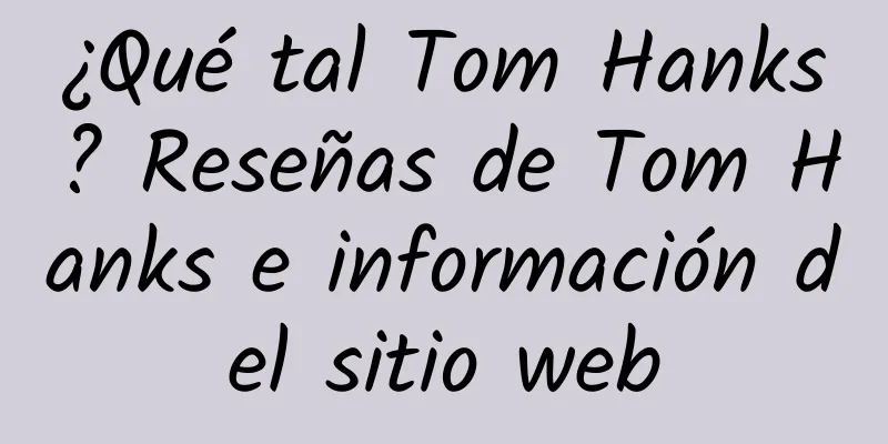 ¿Qué tal Tom Hanks? Reseñas de Tom Hanks e información del sitio web