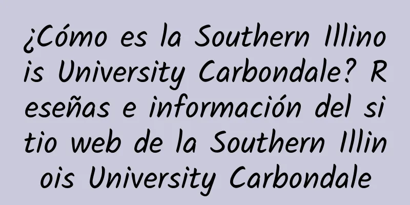 ¿Cómo es la Southern Illinois University Carbondale? Reseñas e información del sitio web de la Southern Illinois University Carbondale